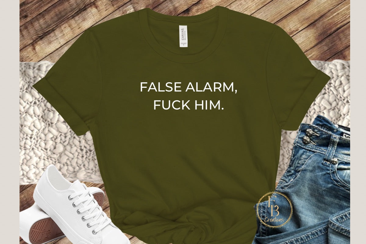 False Alarm, Fuck Him | Novelty T-Shirt