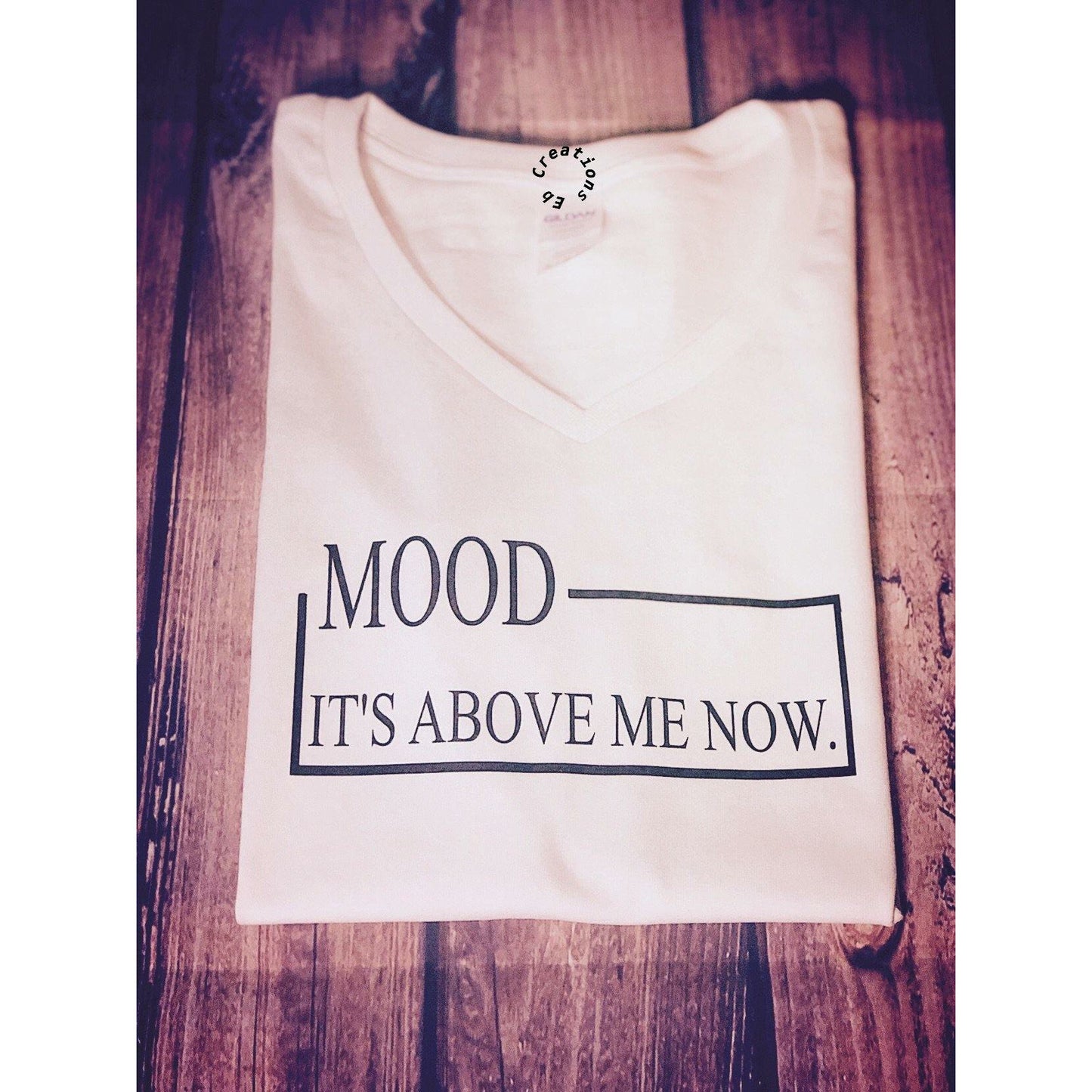Mood: It’s above me now - Eb Creations Tee Mood: It’s above me now