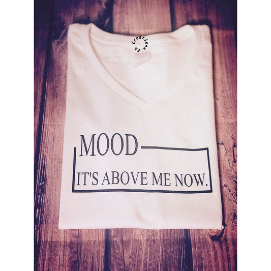 Mood: It’s above me now - Eb Creations Tee Mood: It’s above me now