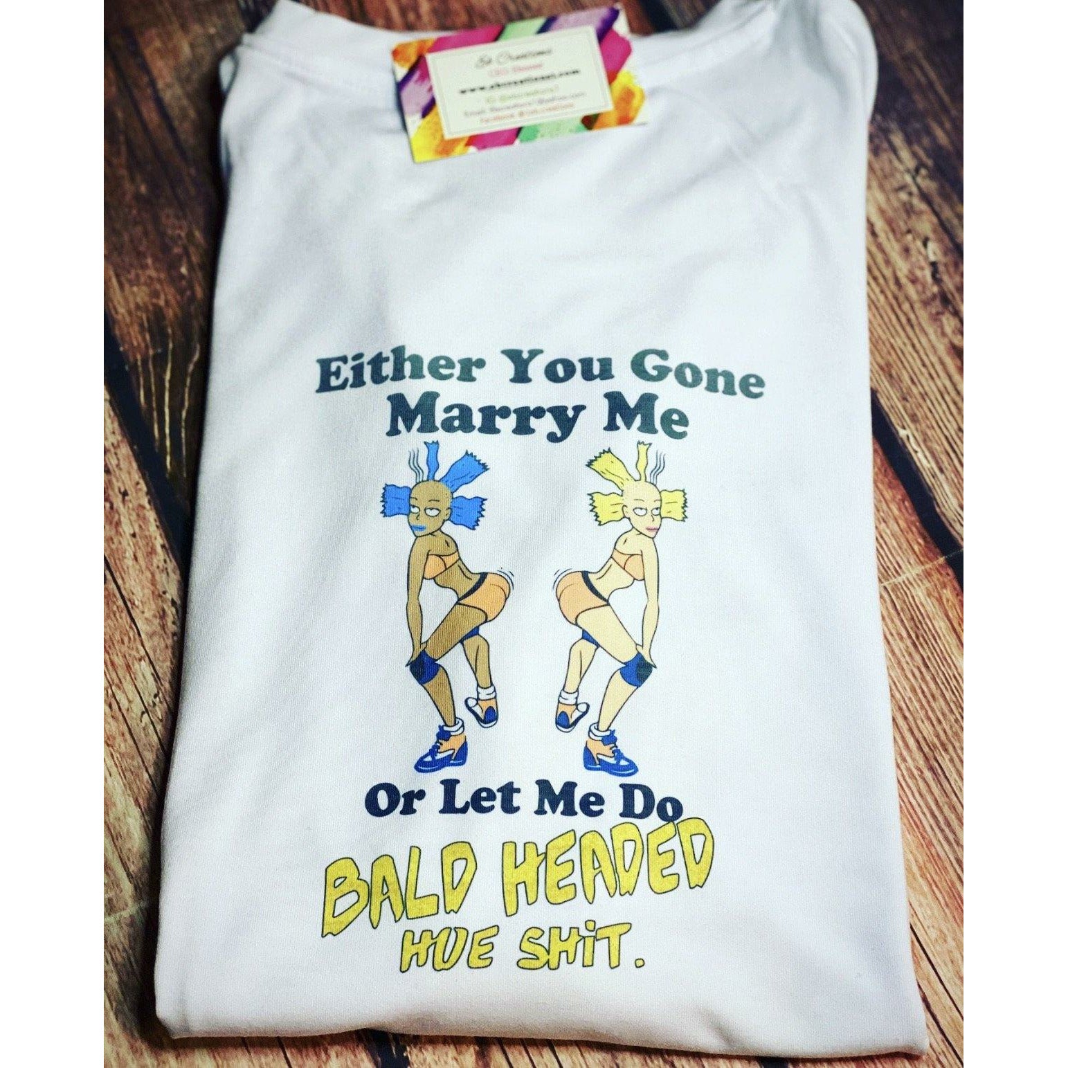 Either you gone marry me or let me do bald headed hoe shit T-Shirt - Eb Creations Either you gone marry me or let me do bald headed hoe shit T-Shirt