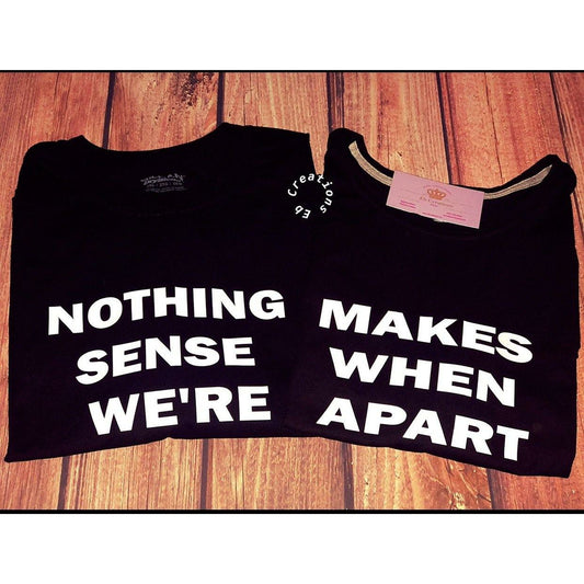 Nothing Makes Sense when we’re apart couples T-shirt - Eb Creations Nothing Makes Sense when we’re apart couples T-shirt
