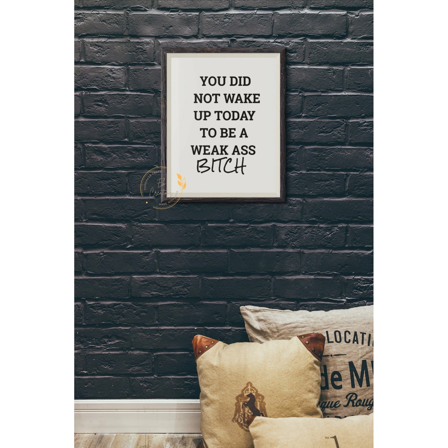 You did not wake up to be a weak ass bitch | Wall Art | Motivational Quotes | - Eb Creations Posters, Prints, & Visual Artwork You did not wake up to be a weak ass bitch | Wall Art | Motivational Quotes |